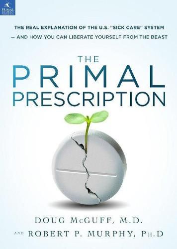 Cover image for The Primal Prescription: Surviving The  Sick Care  Sinkhole