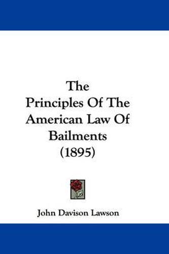 Cover image for The Principles of the American Law of Bailments (1895)