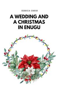 Cover image for A Wedding and a Christmas in Enugu