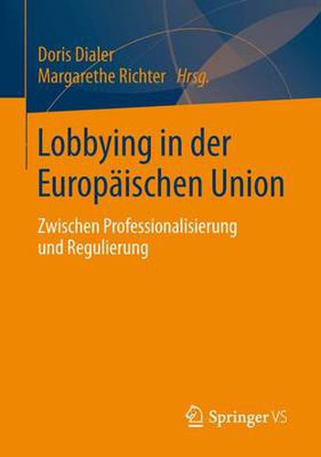 Lobbying in Der Europaischen Union: Zwischen Professionalisierung Und Regulierung