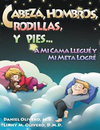 Cover image for Cabeza, Hombros, Rodillas, y Pies...a Mi Cama Llegue y Mi Meta Logre