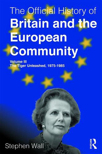 Cover image for The Official History of Britain and the European Community, Volume III: Volume III: The Tiger Unleashed, 1975-1985