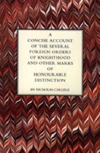 Cover image for Concise Account of the Several Foreign Orders of Knighthood and Other Marks of Honourable Distinction