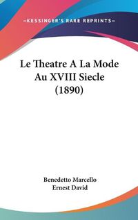 Cover image for Le Theatre a la Mode Au XVIII Siecle (1890)