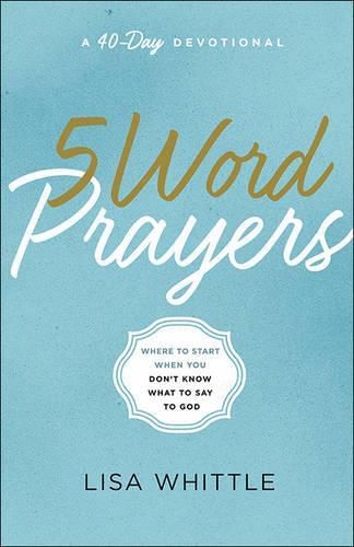 5-Word Prayers: Where to Start When You Don't Know What to Say to God