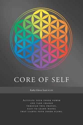 Cover image for Core of Self: Activate your inner power and take charge through this proven, easy-to-learn model that lights your inner flame.