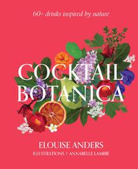 Cover image for Cocktail Botanica: 60+ drinks inspired by nature