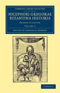 Cover image for Nicephori gregorae Byzantina historia: Graece et Latine