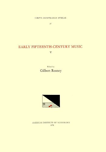 Cover image for CMM 11 Early Fifteenth-Century Music, Edited by Gilbert Reaney. Vol. V Collected Works of Antonius de Cividale, Bartholomeus de Bononia, Bartholomeus Brollo, Prepositus Brixiensis, and P. Rosso (P. Rubeus), Volume 11