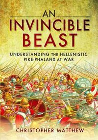 Cover image for Invisible Beast: Understanding the Hellenistic Pike Phalanx in Action