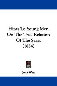 Cover image for Hints to Young Men on the True Relation of the Sexes (1884)