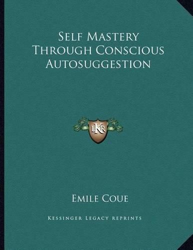 Self Mastery Through Conscious Autosuggestion