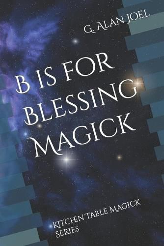 Cover image for B is for Blessing Magick: Kitchen Table Magick Series