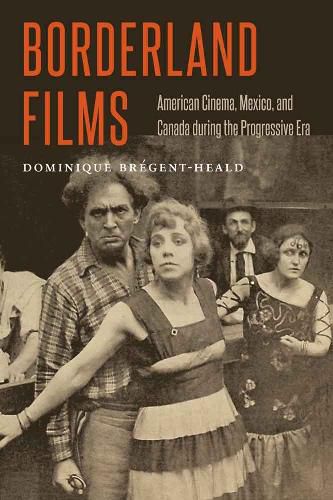 Cover image for Borderland Films: American Cinema, Mexico, and Canada during the Progressive Era