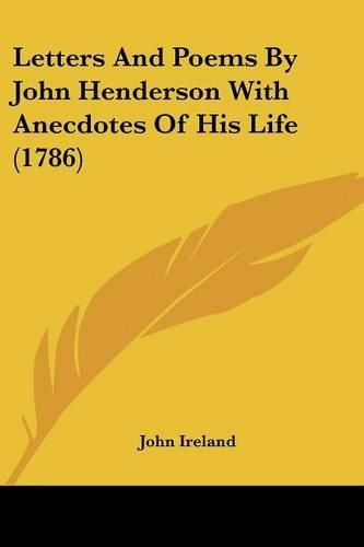 Letters and Poems by John Henderson with Anecdotes of His Life (1786)