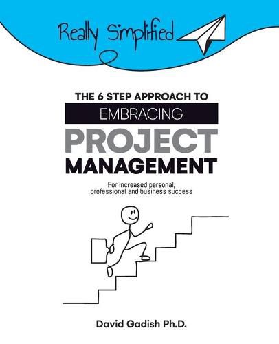 Cover image for The 6 Step Approach to Embracing Project Management For Increased Personal, Professional, and Business Success