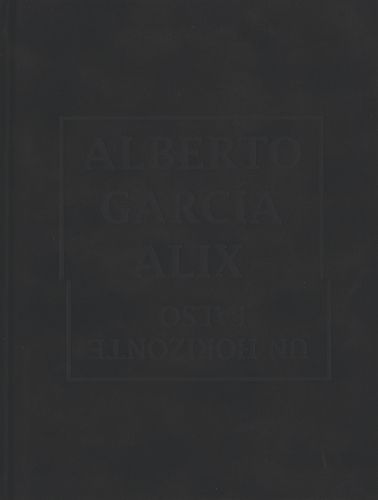 Cover image for Alberto Garcia-Alix: Un Horizonte Falso