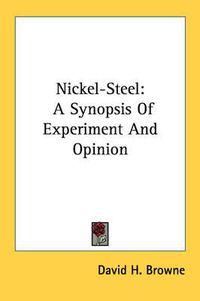 Cover image for Nickel-Steel: A Synopsis of Experiment and Opinion