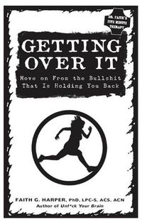 Cover image for Getting Over it: When Other People are Total Assholes or You'Re Just Tired of Your Own Bullshit