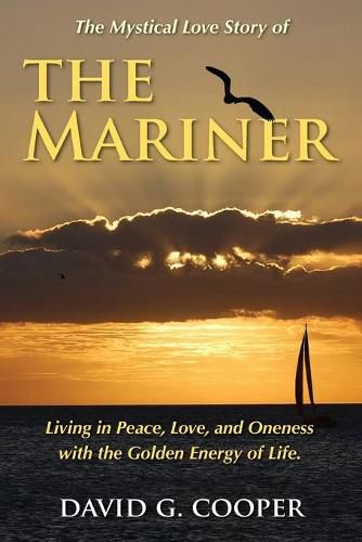 Cover image for The Mystical Love Story of The Mariner: Living in Peace, Love, and Oneness with the Golden Energy of Life