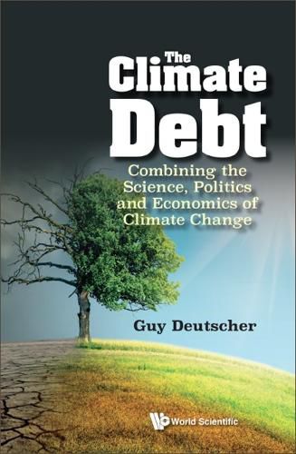 Cover image for Climate Debt, The: Combining The Science, Politics And Economics Of Climate Change