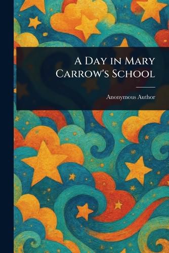 Cover image for A Day in Mary Carrow's School