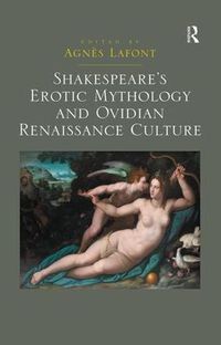 Cover image for Shakespeare's Erotic Mythology and Ovidian Renaissance Culture