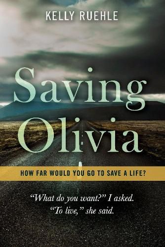 Cover image for Saving Olivia: How far would you go to save a life?