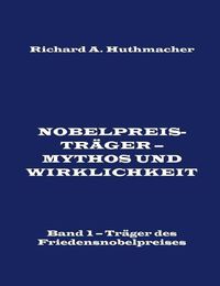 Cover image for Nobelpreistrager - Mythos und Wirklichkeit. Band 1: Trager des Friedensnobelpreises