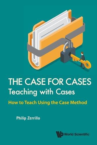 Cover image for Case For Cases, The: Teaching With Cases - How To Teach Using The Case Method