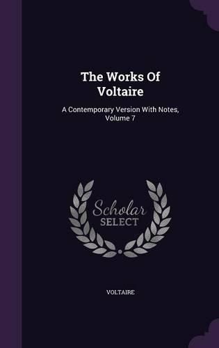 Cover image for The Works of Voltaire: A Contemporary Version with Notes, Volume 7