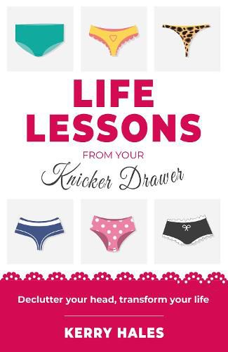 Cover image for Life Lessons from your Knicker Drawer: Declutter your head, transform your life