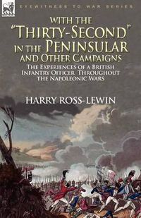 Cover image for With the Thirty-Second in the Peninsular and Other Campaigns: the Experiences of a British Infantry Officer Throughout the Napoleonic Wars