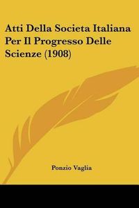 Cover image for Atti Della Societa Italiana Per Il Progresso Delle Scienze (1908)