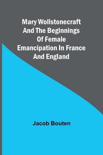 Cover image for Mary Wollstonecraft and the beginnings of female emancipation in France and England