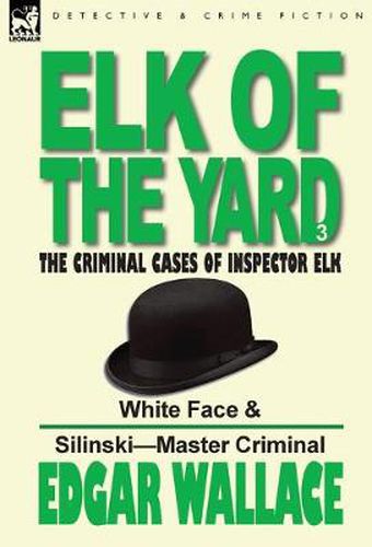 Cover image for Elk of the 'Yard'-The Criminal Cases of Inspector Elk: Volume 3-White Face & Silinski-Master Criminal