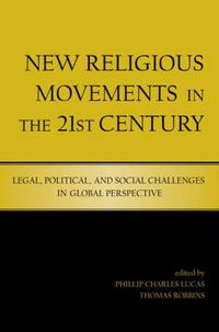 Cover image for New Religious Movements in the Twenty-First Century: Legal, Political, and Social Challenges in Global Perspective