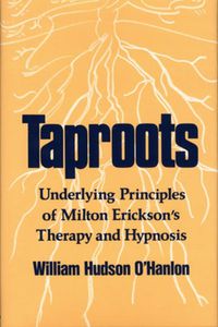 Cover image for Taproots: Underlying Principles of Milton Erickson's Therapy and Hypnosis