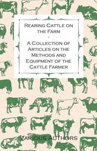 Cover image for Rearing Cattle on the Farm - A Collection of Articles on the Methods and Equipment of the Cattle Farmer