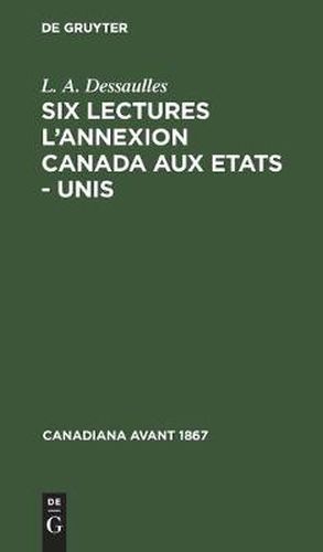 Cover image for Six Lectures l'Annexion Canada Aux Etats - Unis