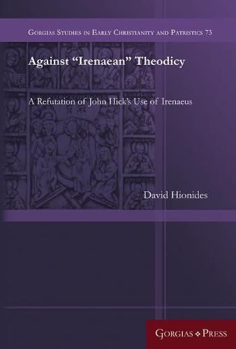 Against  Irenaean  Theodicy: A Refutation of John Hick's Use of Irenaeus