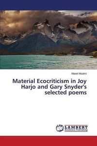 Cover image for Material Ecocriticism in Joy Harjo and Gary Snyder's selected poems