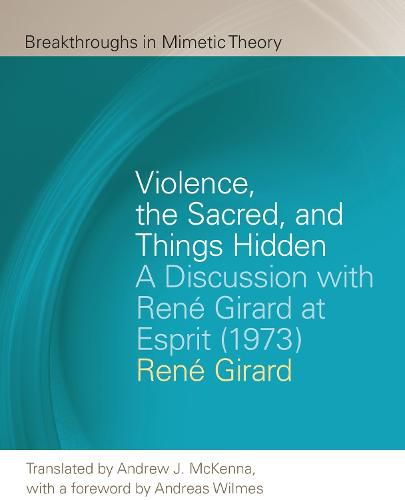 Violence, the Sacred, and Things Hidden: A Discussion with Rene Girard at Esprit (1973)