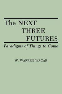 Cover image for The Next Three Futures: Paradigms of Things to Come