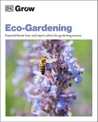 Cover image for Grow Eco-gardening: Essential Know-how and Expert Advice for Gardening Success