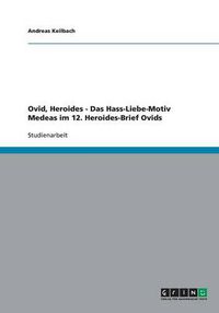 Cover image for Ovid, Heroides - Das Hass-Liebe-Motiv Medeas im 12. Heroides-Brief Ovids