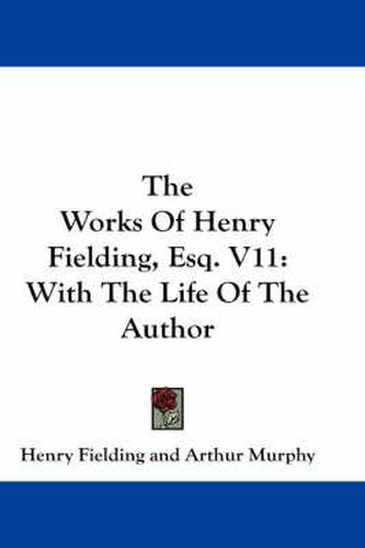 The Works of Henry Fielding, Esq. V11: With the Life of the Author