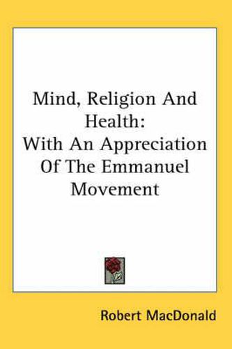 Cover image for Mind, Religion and Health: With an Appreciation of the Emmanuel Movement