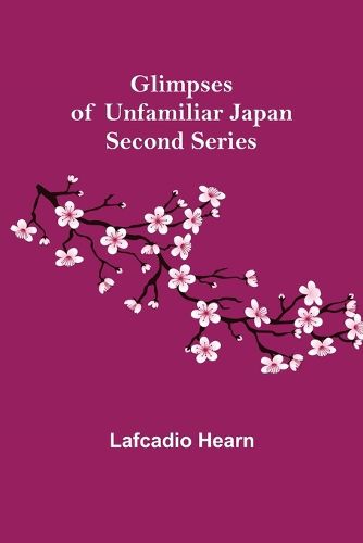 Cover image for Glimpses of Unfamiliar Japan: Second Series