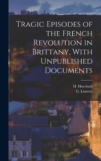 Cover image for Tragic Episodes of the French Revolution in Brittany, With Unpublished Documents